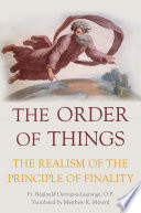 The Order Of Things The Realism Of The Principle Of Finality Fr Reginald Garrigoulagrange