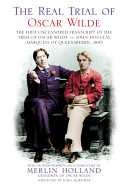 The Real Trial Of Oscar Wilde The First Uncensored Transcript Of The Trial Of Oscar Wilde Vs John Douglas Marquess Of Queensbury 1895 Merlin Holland
