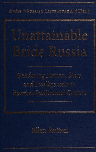 Unattainable Bride Russia Gendering Nation State And Intelligentsia In Russian Intellectual Culture Ellen Rutten