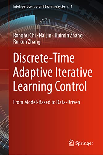 Discretetime Adaptive Iterative Learning Control From Modelbased To Datadriven 1st Edition Ronghu Chi