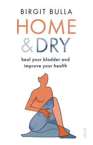 Home And Dry Heal Your Bladder And Improve Your Health Birgit Bulla