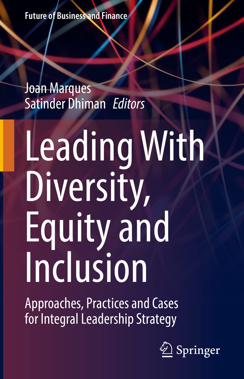 Leading With Diversity Equity And Inclusion Approaches Practices And Cases For Integral Leadership Strategy Joan Marques