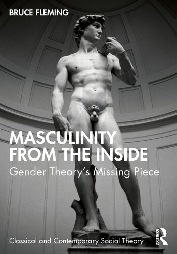 Masculinity From The Inside Gender Theorys Missing Piece Bruce Fleming