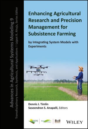 Enhancing Agricultural Research And Precision Management For Subsistence Farming By Integrating System Models With Experiments Dennis J Timlin