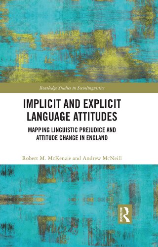Implicit And Explicit Language Attitudes Mapping Linguistic Prejudice And Attitude Change In England Robert M Mckenzie