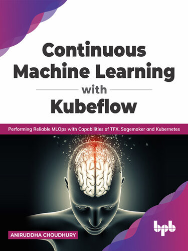 Continuous Machine Learning With Kubeflow Aniruddha Choudhury