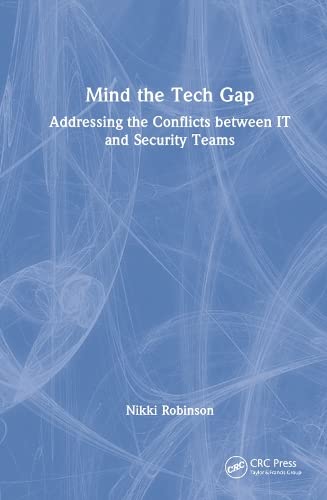 Mind The Tech Gap Addressing The Conflicts Between It And Security Teams 1st Edition Nikki Robinson