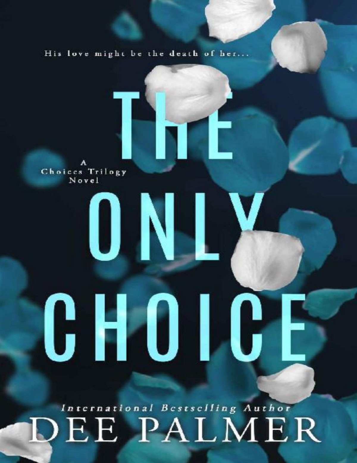 The Only Choice The Choices Trilogy 3 A Hot Explicit Sex Bdsm Billionaire Romance Novel Dee Palmer