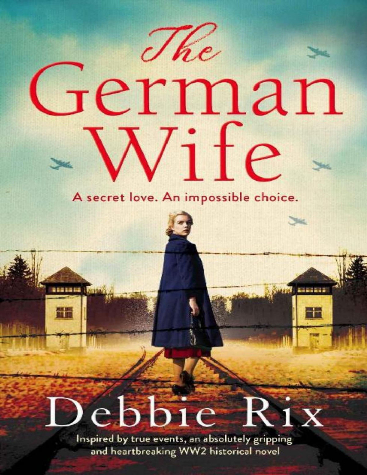 The German Wife An Absolutely Gripping And Heartbreaking Ww2 Historical Novel Inspired By True Events Debbie Rix