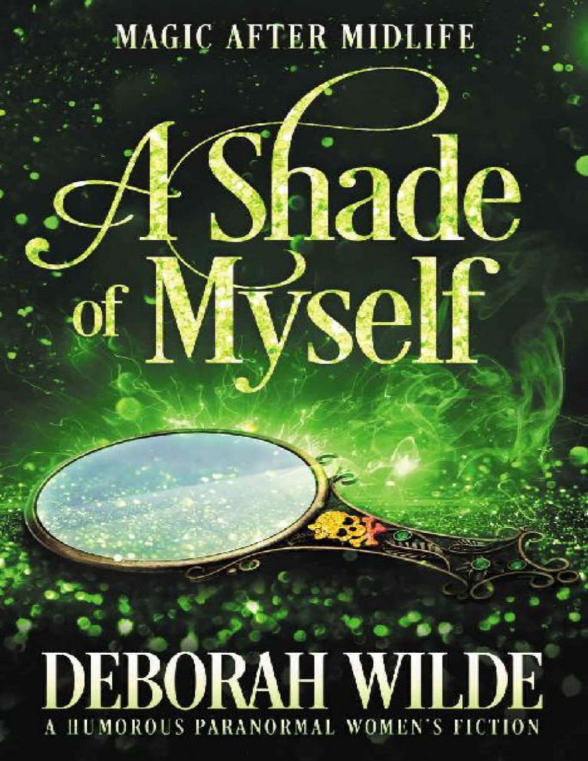 A Shade Of Myself A Humorous Paranormal Womens Fiction Magic After Midlife Book 4 Deborah Wilde