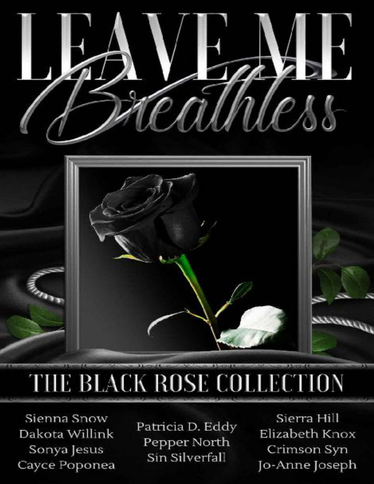 Leave Me Breathless The Black Rose Collection Dakota Willink Crimson Syn Sierra Hill Sonya Jesus Elizabeth Knox Sienna Snow Sin Silverfall Pepper North Joanne Joseph Patricia D Eddy Cayce Poponea