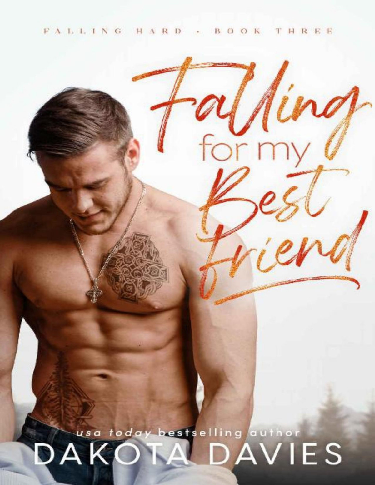 Falling For My Best Friend Falling Hard Book 3 Dakota Davies