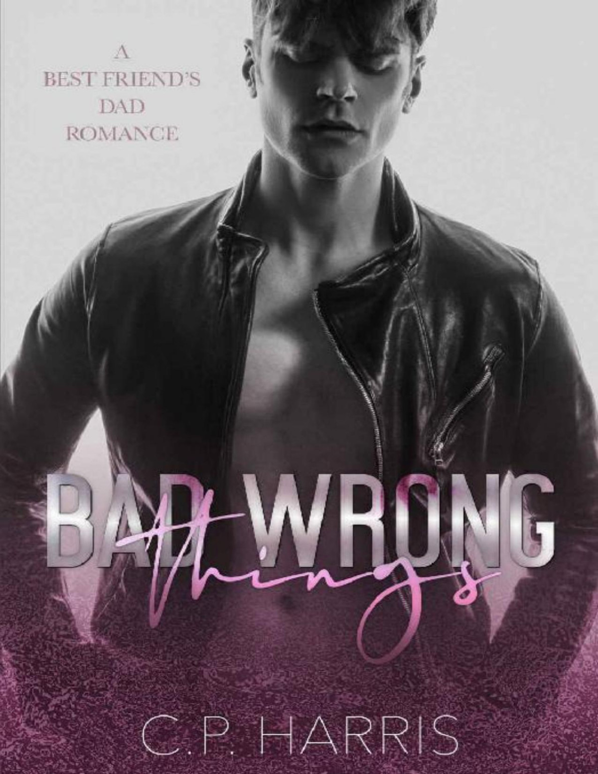 Bad Wrong Things A Best Friends Dad Mm Romance Cp Harris