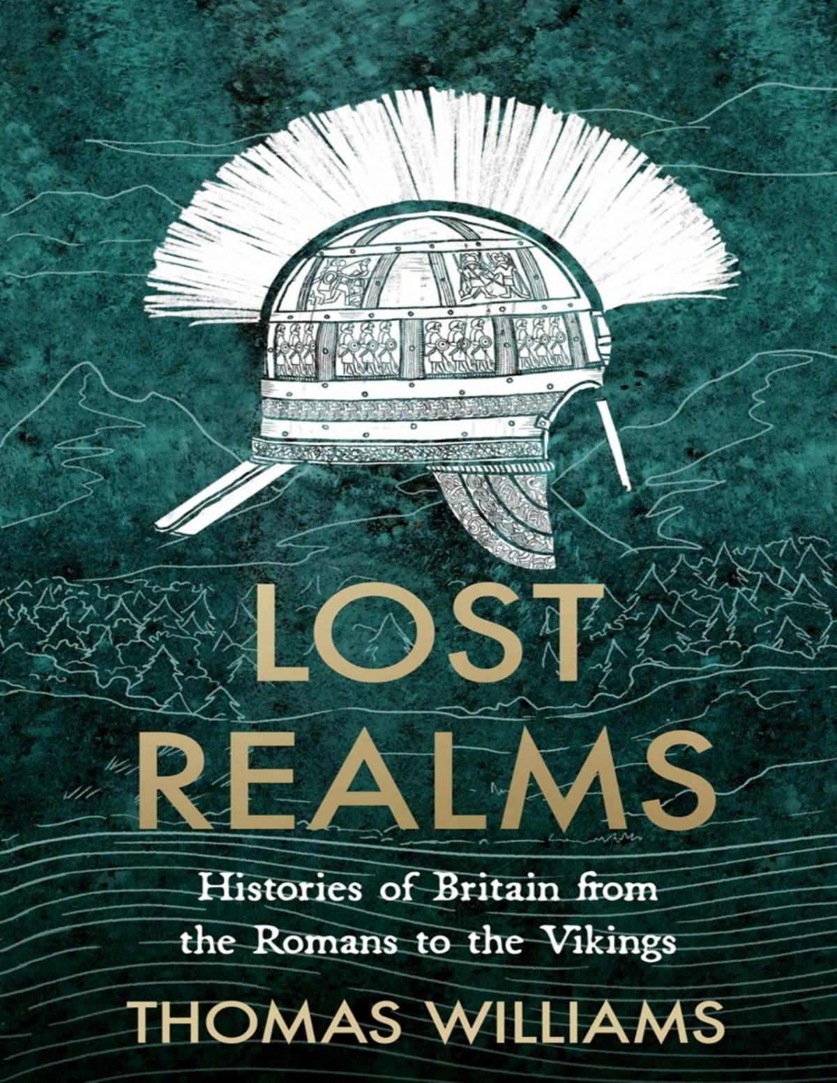 Lost Realms Histories Of Britain From The Romans To The Vikings Thomas Williams