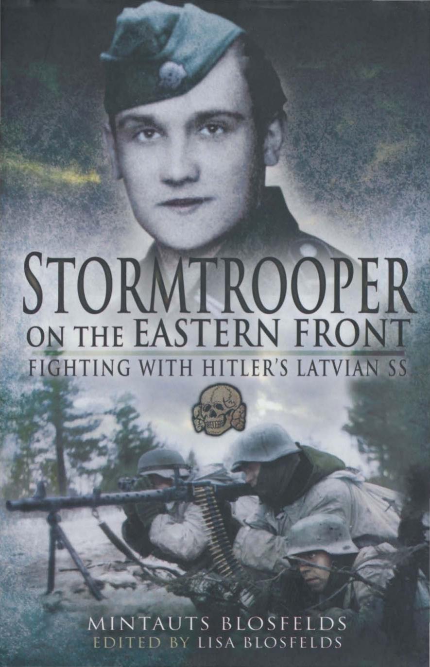 Stormtrooper On The Eastern Fronts Fighting With Hitlers Latvian Ss 1st Edition Mintauts Blosfelds