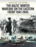 The Nazis Winter Warfare On The Eastern Front 19411945 Ian Baxter