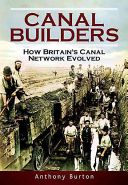 The Canal Builders The Men Who Constructed Britains Canals 5th Edition Anthony Burton