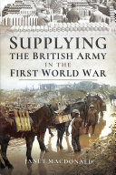 Supplying The British Army In The First World War Janet Macdonald