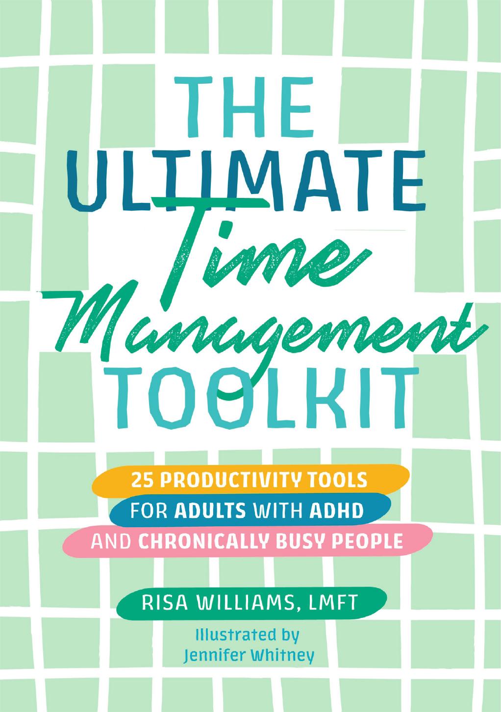 The Ultimate Time Management Toolkit 25 Productivity Tools For Adults With Adhd And Chronically Busy People Risa Williams