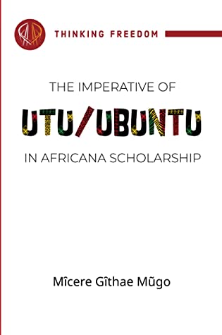 The Imperative Of Utu Ubuntu In Africana Scholarship Mcere Gthae Mgo