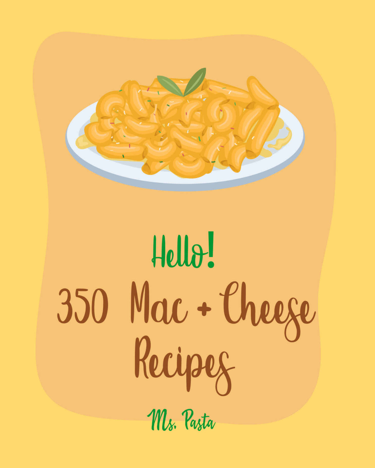 Hello 350 Mac Cheese Recipes Best Mac Cheese Cookbook Ever For Beginners Baked Pasta Book Cottage Cheese Cookbook Gluten Free Pasta Book Stovetop Macaroni And Cheese Recipe Book 1 Ms Payne Ms Pasta