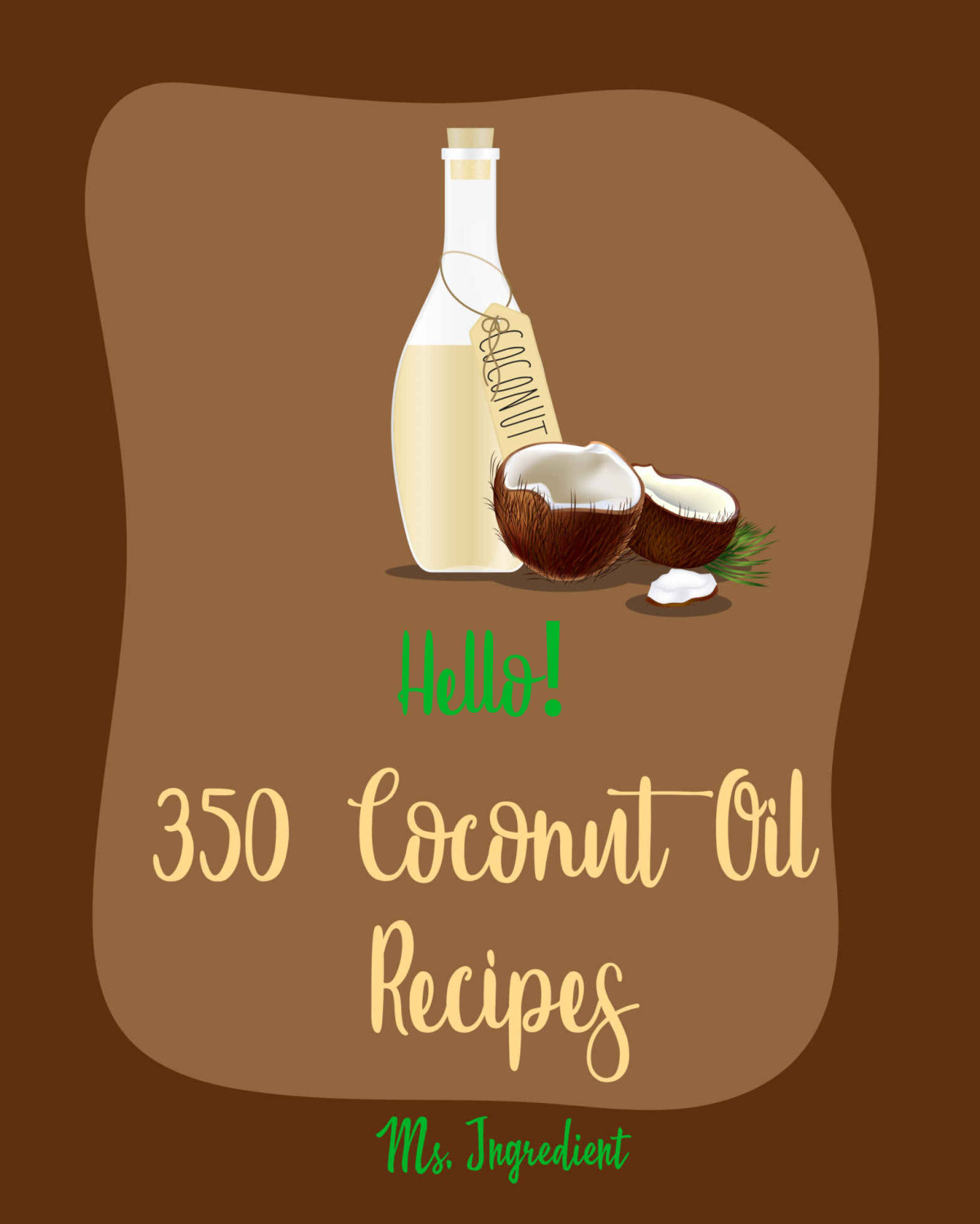 Hello 350 Coconut Oil Recipes Best Coconut Oil Cookbook Ever For Beginners Coconut Milk Recipe Dark Chocolate Cookbook Banana Muffin Recipe Vegan Recipe Coconut Flour Recipe Book 1 Ms Ibarra Ms Ingredient