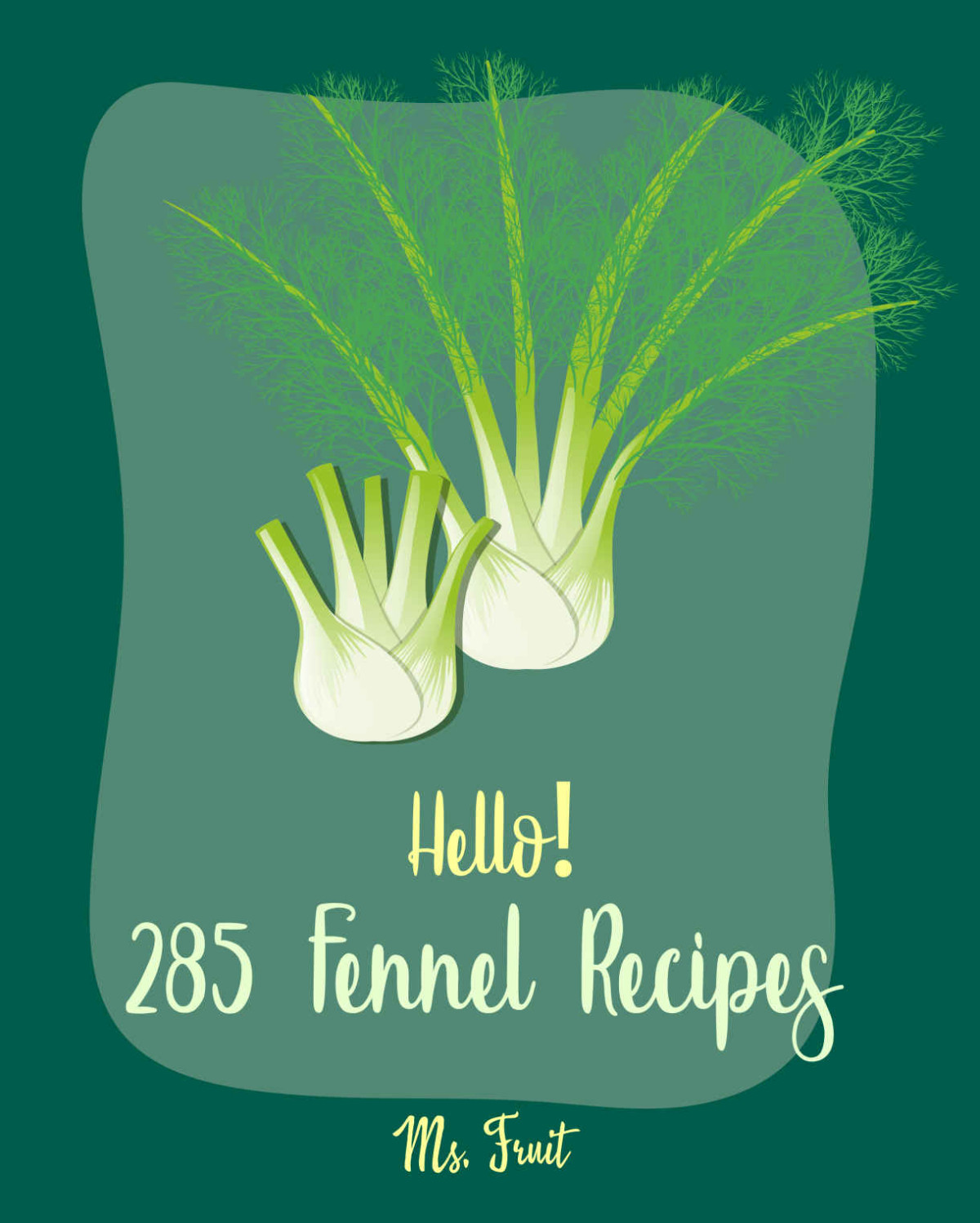 Hello 285 Fennel Recipes Best Fennel Cookbook Ever For Beginners Roasted Vegetable Cookbook Homemade Salad Dressing Recipe Quinoa Salad Cookbook Recipe Japanese Curry Recipe Book 1 Fruit