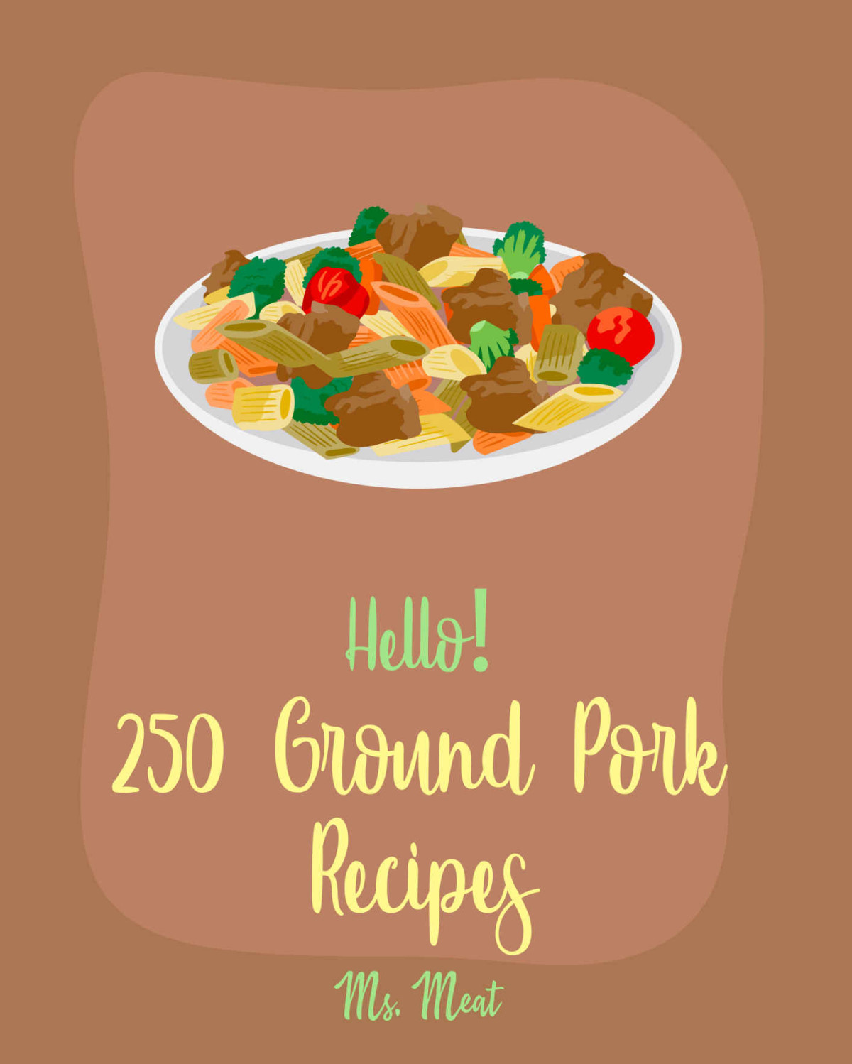 Hello 250 Ground Pork Recipes Best Ground Pork Cookbook Ever For Beginners Meatball Cookbook Chinese Dumpling Cookbook Spring Roll Recipes Homemade Sausage Recipe Egg Roll Recipe Book 1 Ms Meza Ms Meat
