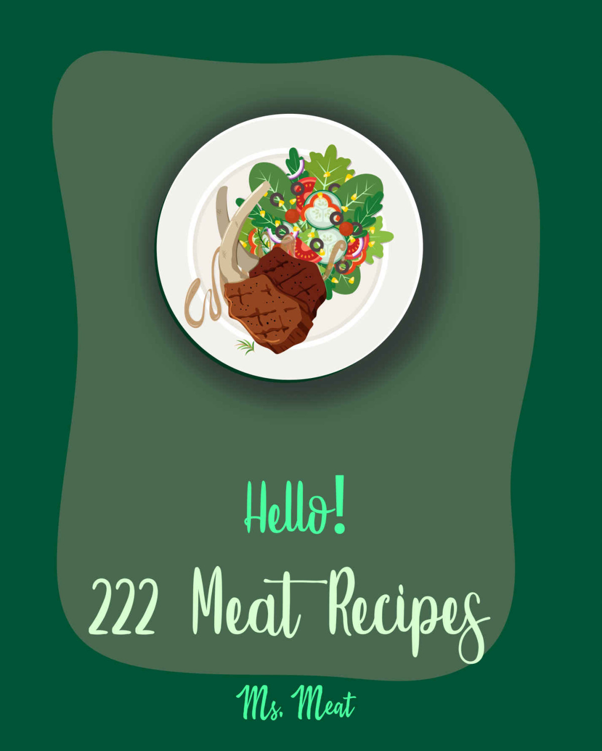 Hello 222 Meat Recipes Best Meat Cookbook Ever For Beginners Lamb Cookbook Smoke Meat Cookbook Goat Meat Recipe Book Flank Steak Recipe Pork Chop Recipes Ground Beef Recipes Book 1 Ms Meza Ms Meat