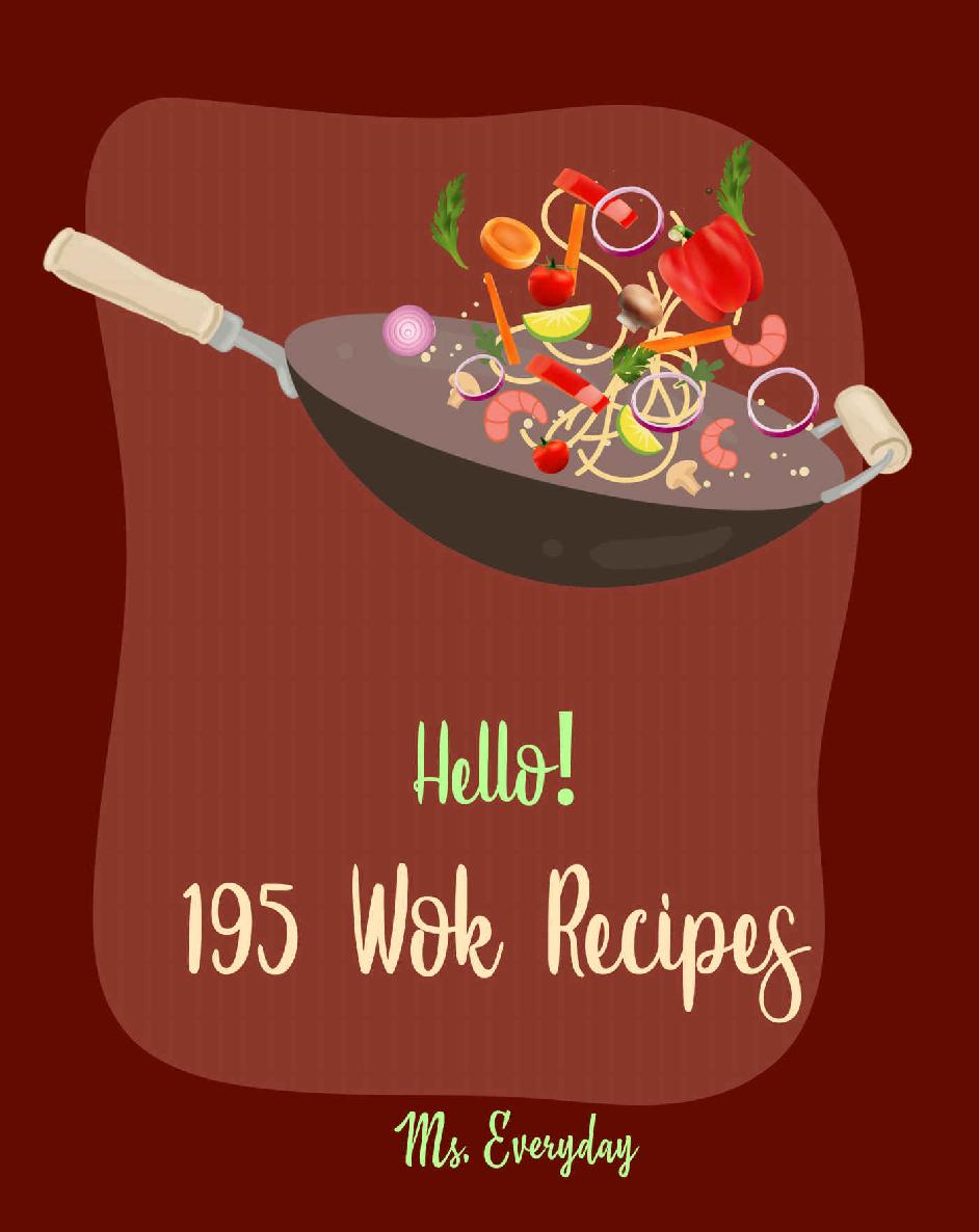 Hello 195 Wok Recipes Best Wok Cookbook Ever For Beginners Wok Diet Cookbook Pork Tenderloin Recipe Pork Chop Cookbook Fried Rice Cookbook Pad Thai Cookbook Easy Stir Fry Cookbooks Book 1 Ms Everyday