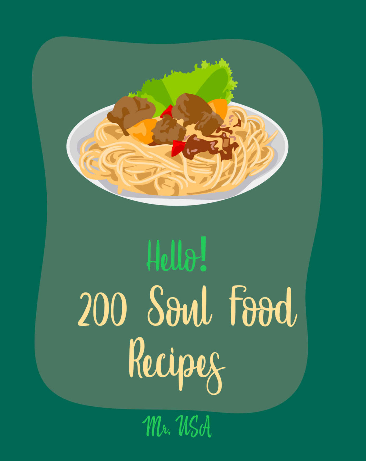 Hello 200 Soul Food Recipes Best Soul Food Cookbook Ever For Beginners Okra Cookbook Pea Cookbook Southern Biscuits Cookbook Vegetarian Soul Food Cookbook Healthy Soul Food Cookbook Book 1 Mr Usa