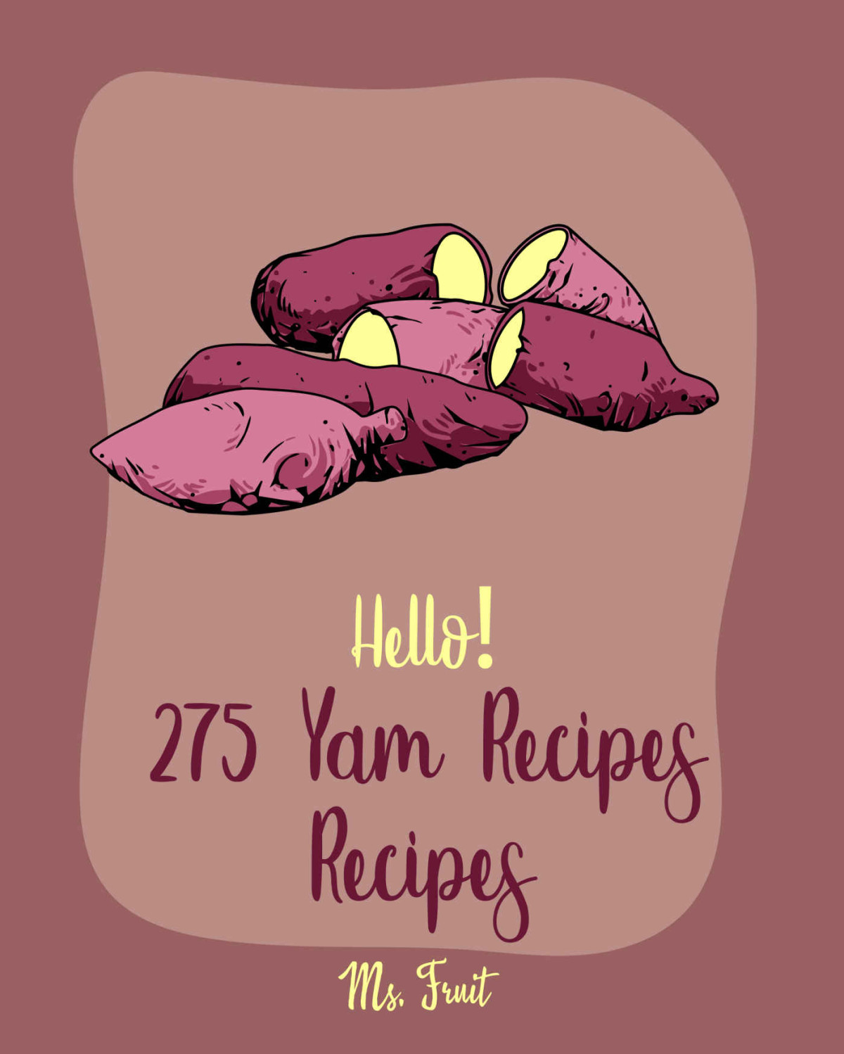 Hello 275 Yam Recipes Best Yam Cookbook Ever For Beginners Mashed Potato Cookbook Tortilla Soup Recipe Southern Casserole Cookbook Homemade Soup Recipes Sweet Potato Casserole Recipe Book 1 Fruit