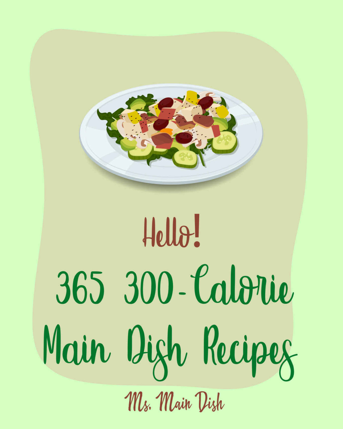 Hello 365 300calorie Main Dish Recipes Best 300calorie Main Dish Cookbook Ever For Beginners Asian Seafood Cookbook Chicken Breast Recipes Ground Beef Recipes Homemade Pasta Recipe Book 1 Ms Main Dish