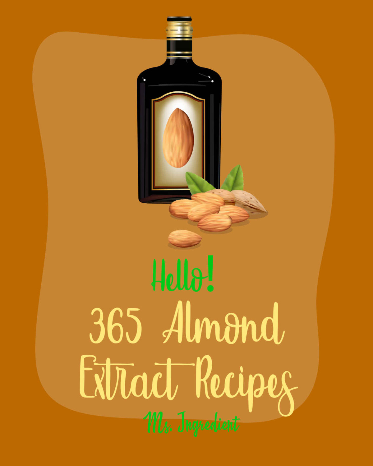 Hello 365 Almond Extract Recipes Best Almond Extract Cookbook Ever For Beginners Punch Cookbook Cherry Pie Cookbook Dark Chocolate Cookbook Macaroon Book Easy Cheesecake Recipe Book 1 Ms Ibarra Ms Ingredient