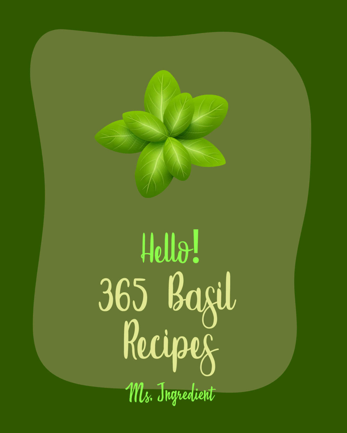 Hello 365 Basil Recipes Best Basil Cookbook Ever For Beginners Basil Cookbook Summer Salad Cookbook Chicken Breast Recipe Homemade Pasta Sauce Cookbook Homemade Salad Dressing Recipes Book 1 Ms Ibarra Ms Ingredient