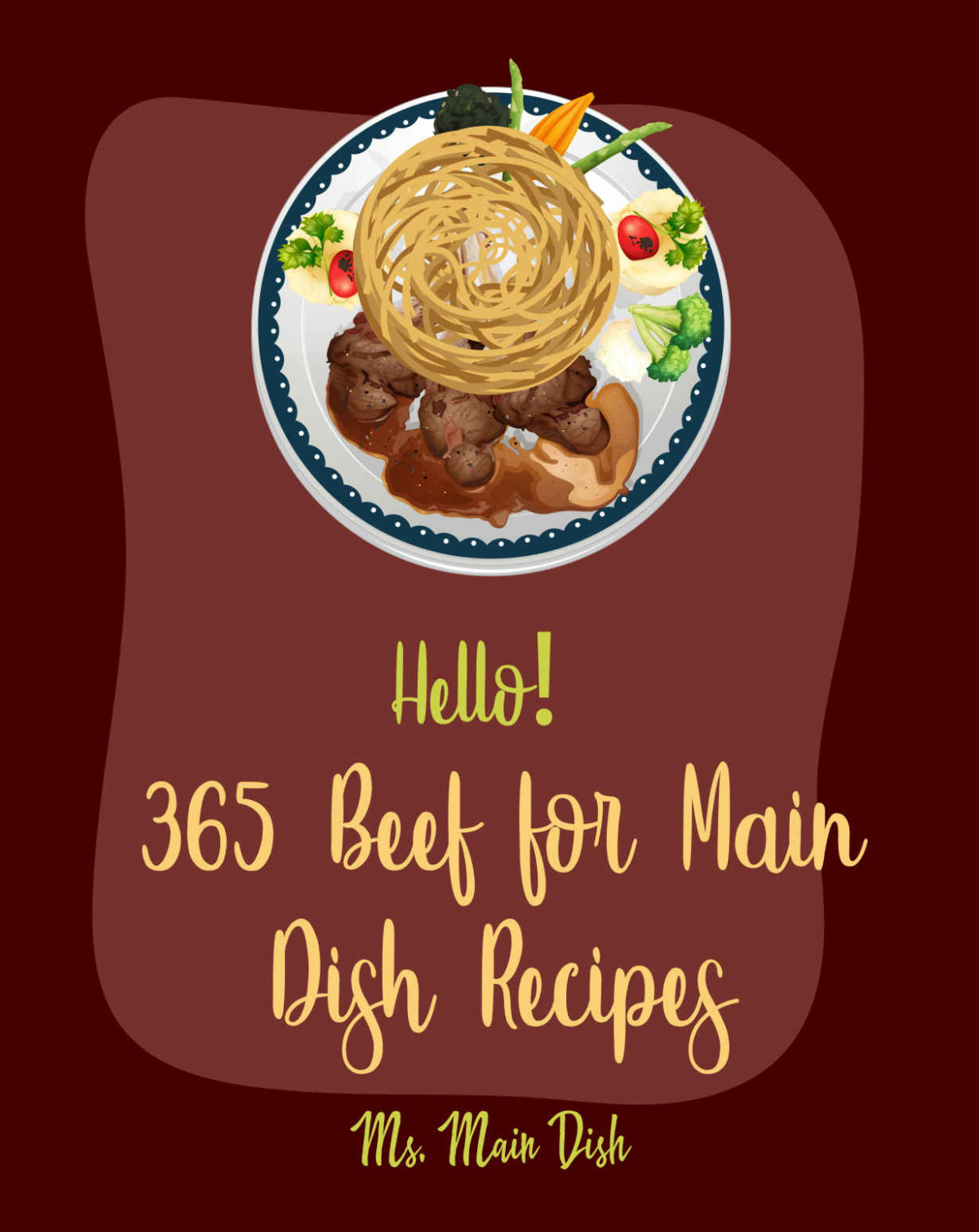 Hello 365 Beef For Main Dish Recipes Best Beef For Main Dish Cookbook Ever For Beginners Pot Roast Cookbook Flank Steak Recipe Beef Brisket Recipe Sweet Potato Casserole Recipe Book 1 Main Dish