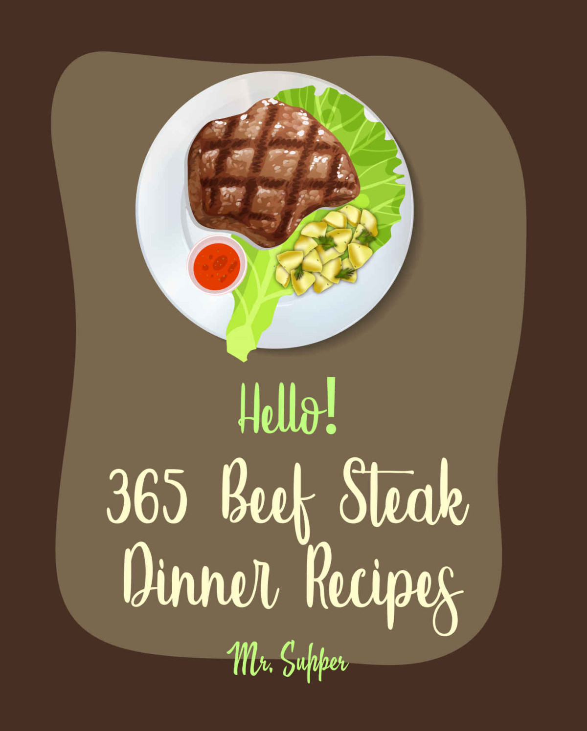 Hello 365 Beef Steak Dinner Recipes Best Beef Steak Dinner Cookbook Ever For Beginners Charcoal Grill Cookbook Grilled Vegetables Cookbook Flank Steak Chicken Fried Steak Recipe Book 1 Supper