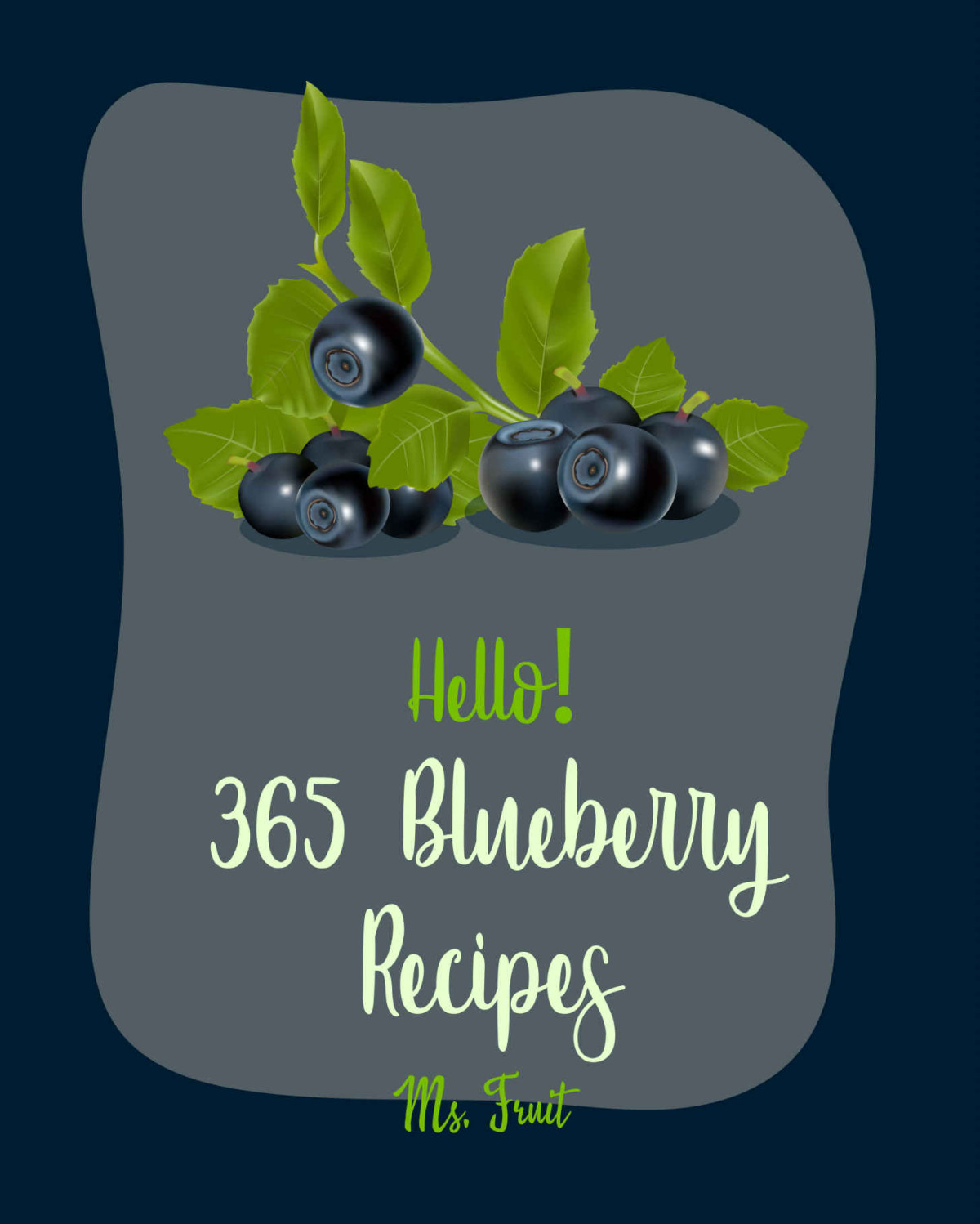 Hello 365 Blueberry Recipes Best Blueberry Cookbook Ever For Beginners Cobbler Cookbook Jam And Jelly Cookbook Fruit Pie Cookbook Homemade Ice Cream Recipes Blueberry Muffin Recipe Book 1 Fruit