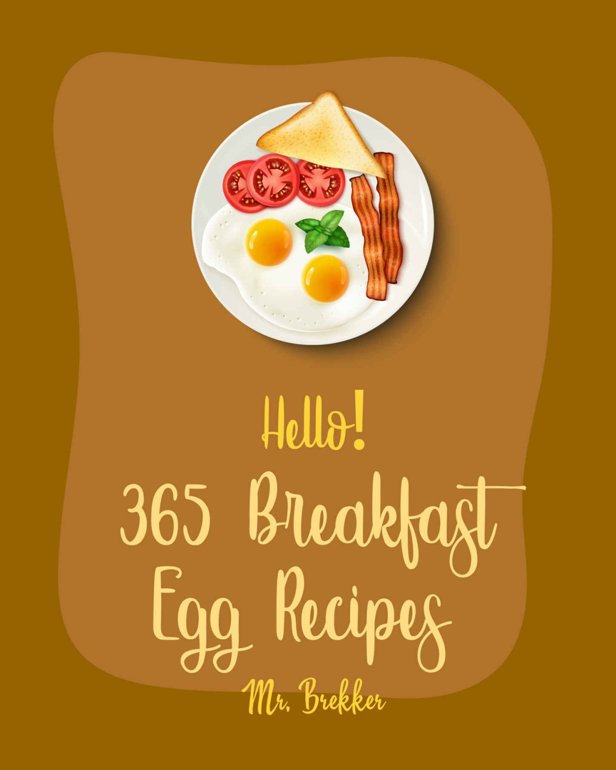 Hello 365 Breakfast Egg Recipes Best Breakfast Egg Cookbook Ever For Beginners Omelet Cookbook Frittata Recipe Burrito Recipe Book Homemade Pizza Vegetarian Sandwich Cookbook Book 1 Brekker