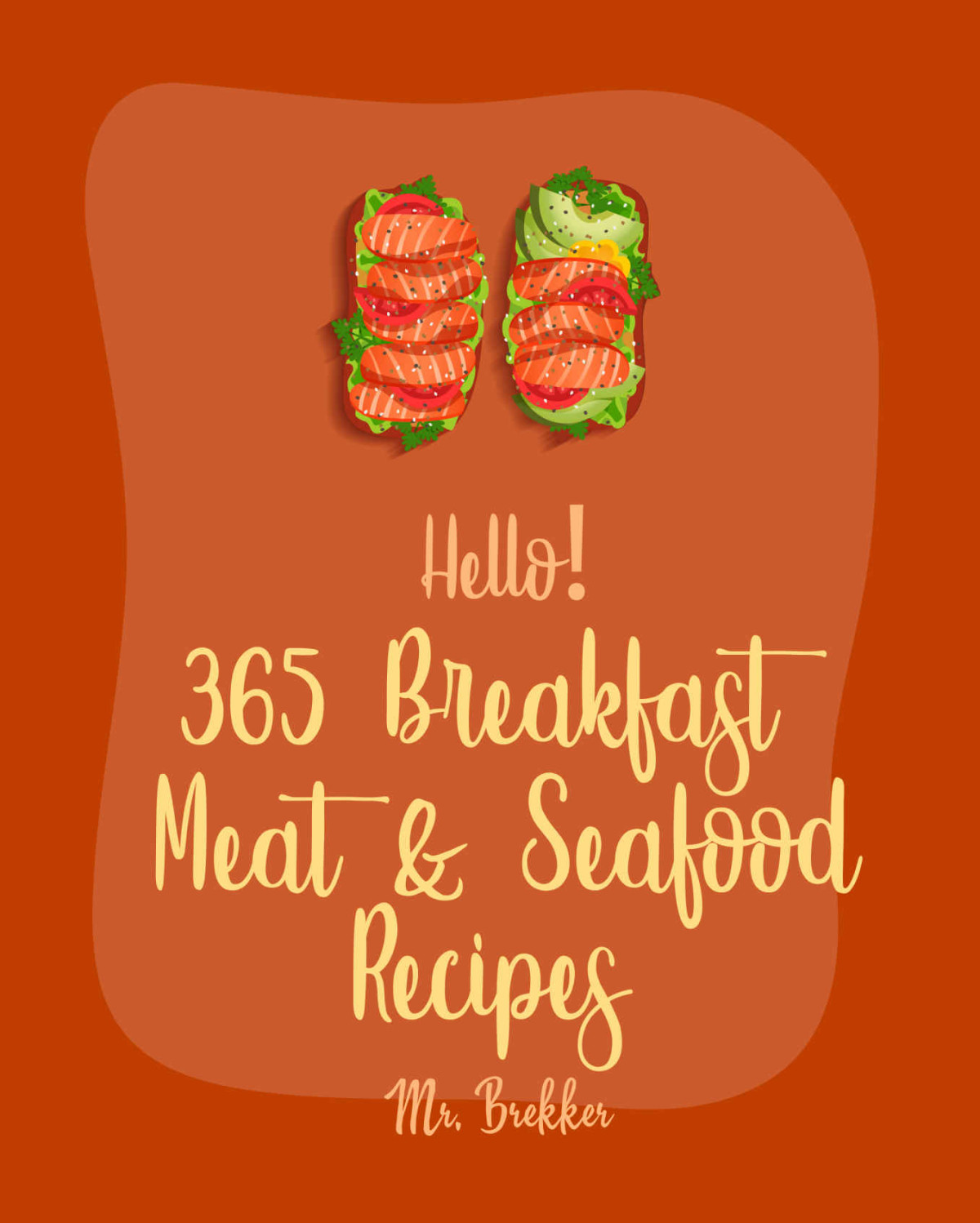 Hello 365 Breakfast Meat Seafood Recipes Best Breakfast Meat Seafood Cookbook Ever For Beginners Ham Casserole Book Homemade Sausage Book Breakfast Taco Cookbook Ground Beef Recipe Book 1 Brekker