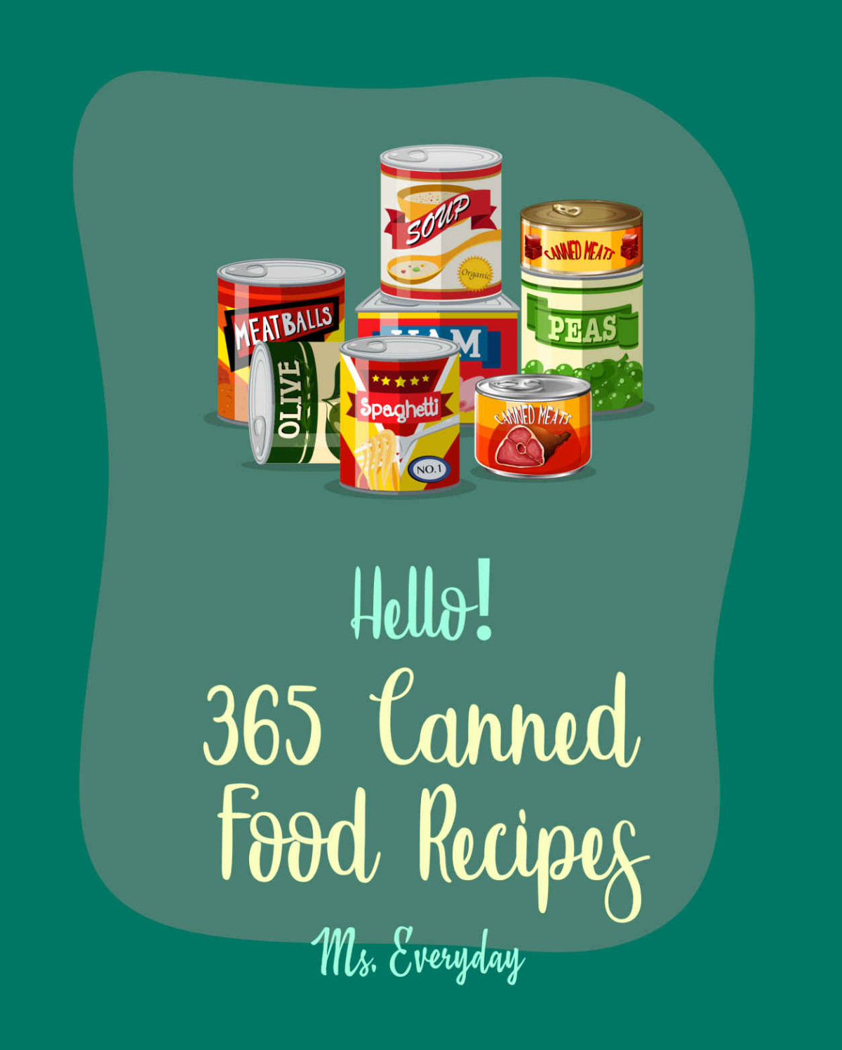 Hello 365 Canned Food Recipes Best Canned Food Cookbook Ever For Beginners Pickling Recipes Jam And Jelly Cookbook Jam And Preserves Cookbook Canned Tuna Cookbook Ground Beef Recipes Book 1 Ms Everett Ms Everyday