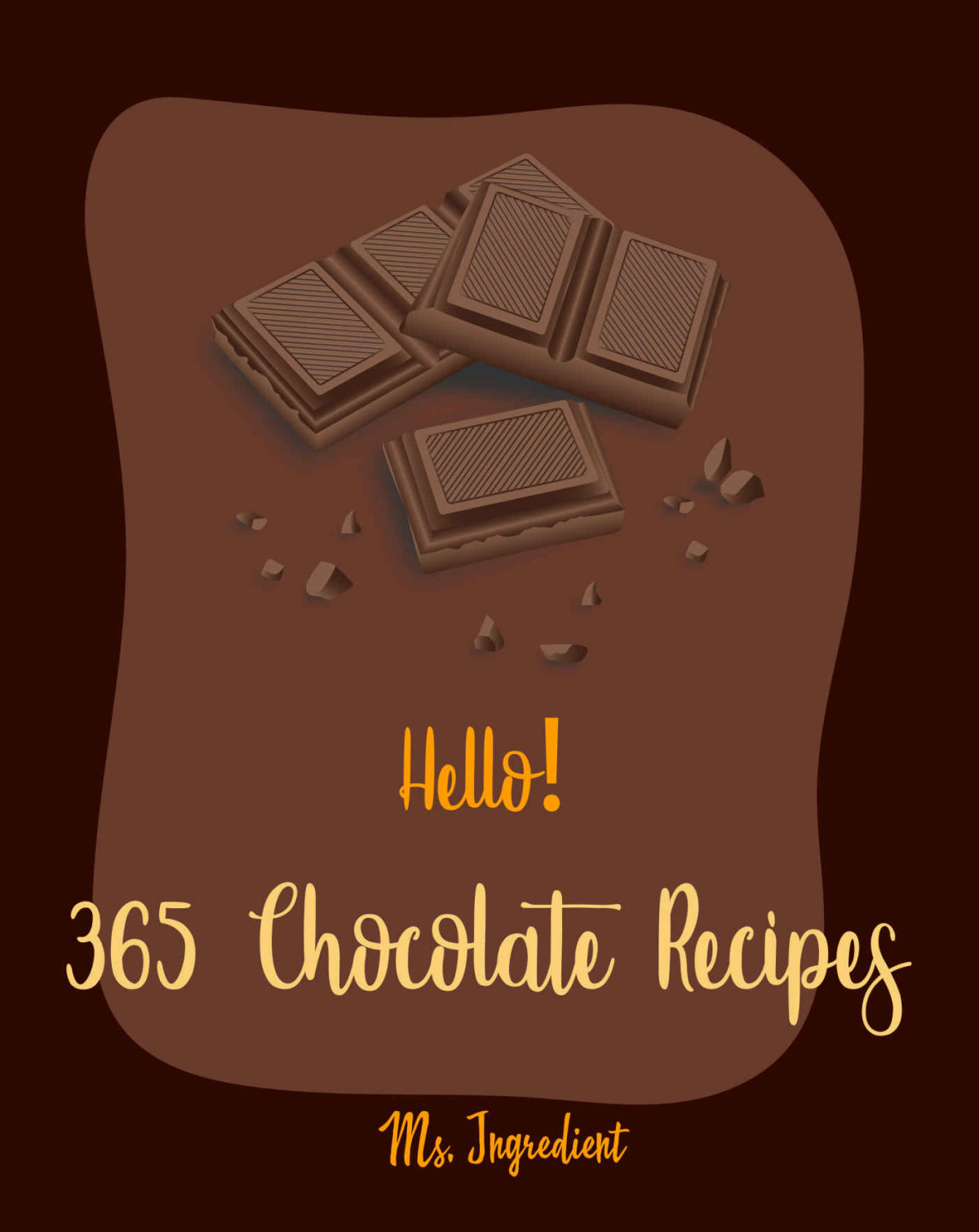 Hello 365 Chocolate Recipes Best Chocolate Cookbook Ever For Beginners Cocoa Cookbook Frosting Cookbook White Chocolate Cookbook Dark Chocolate Cookbook Chocolate Truffle Cookbook Book 1 Ms Ibarra Ms Ingredient