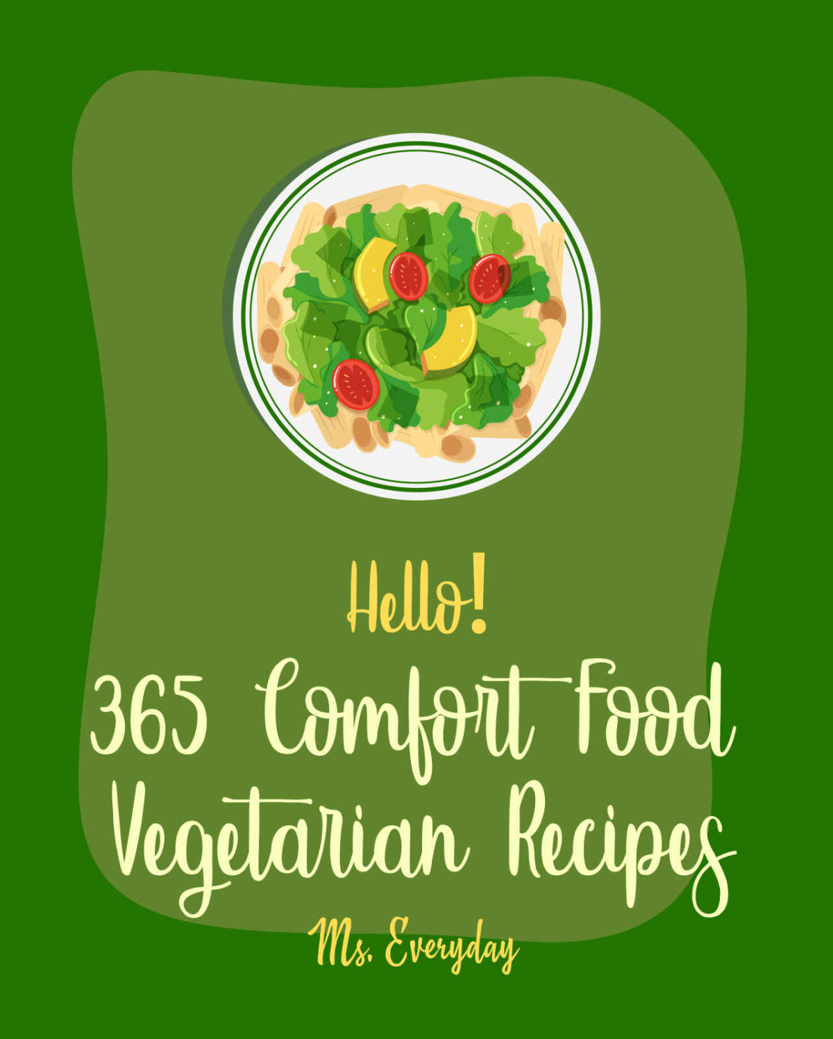 Hello 365 Comfort Food Vegetarian Recipes Best Comfort Food Vegetarian Cookbook Ever For Beginners Spicy Vegetarian Cookbook French Comfort Food Cookbook Vegetarian Dutch Oven Recipes Book 1 Everyday