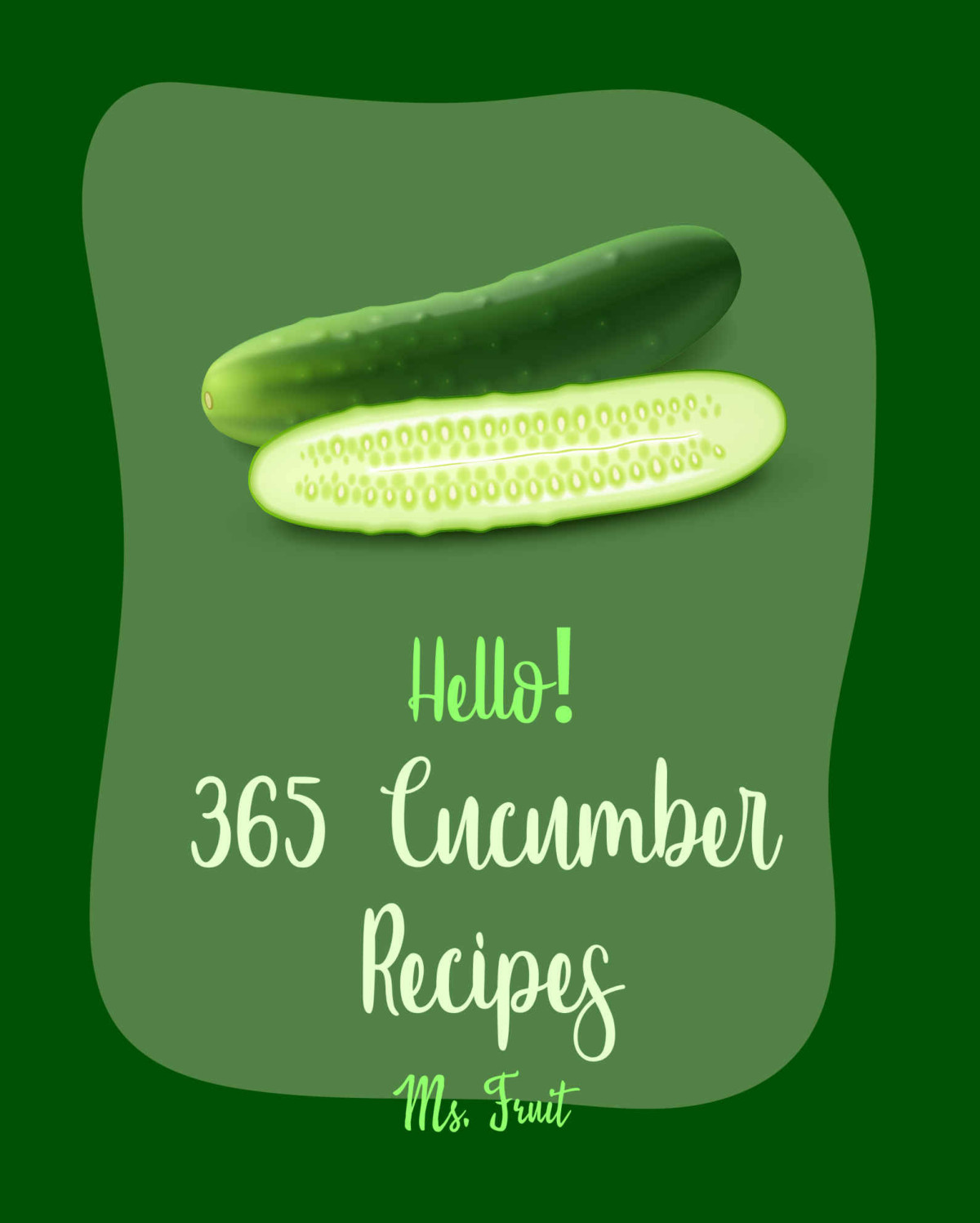 Hello 365 Cucumber Recipes Best Cucumber Cookbook Ever For Beginners Thai Soup Cookbook Pickling Recipes Asian Salad Cookbook Thai Salad Recipe Cookbook Crab Salad Recipes Book 1 Fruit