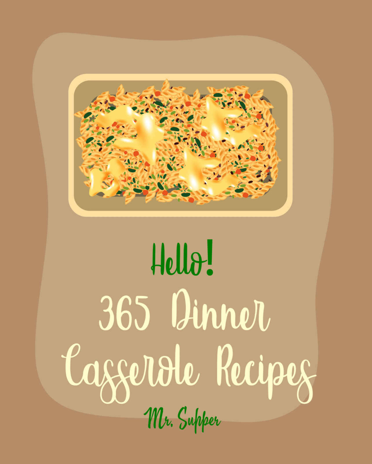 Hello 365 Dinner Casserole Recipes Best Dinner Casserole Cookbook Ever For Beginners Ground Turkey Cookbook Macaroni And Cheese Cookbook Mashed Potato Cookbook Pork Chops Recipe Book 1 Supper