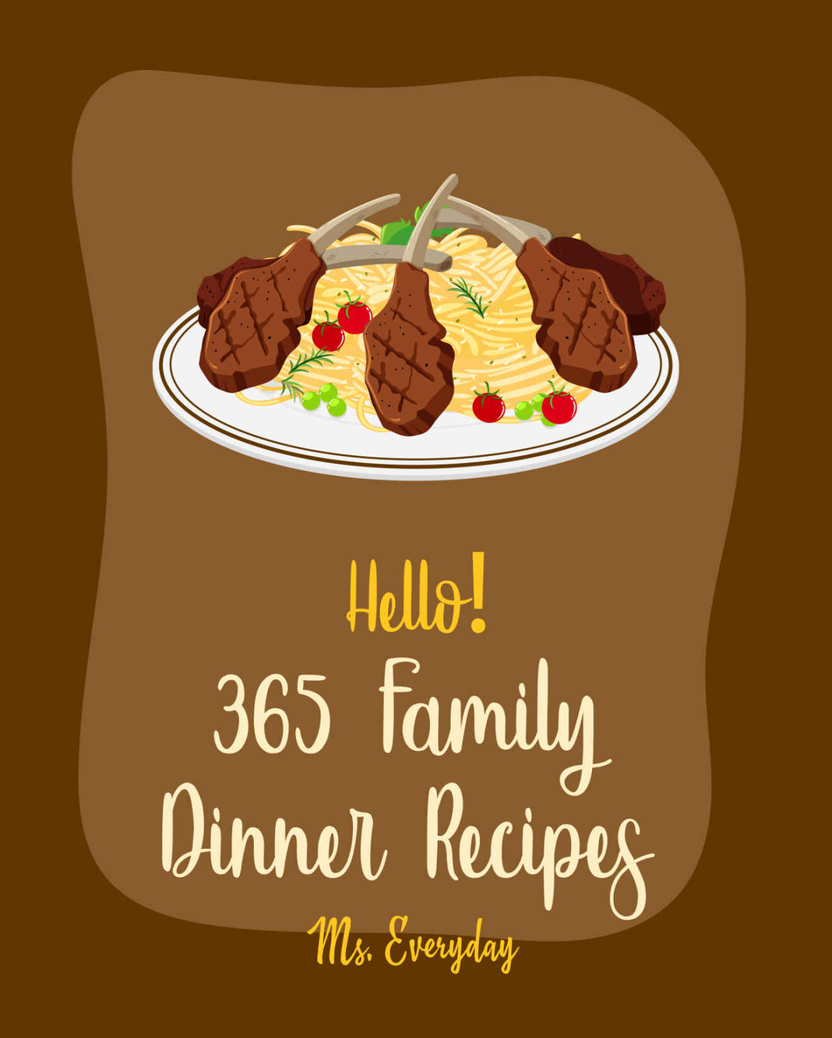 Hello 365 Family Dinner Recipes Best Family Dinner Cookbook Ever For Beginners Cabbage Soup Recipe Ramen Soup Book Ground Beef Recipes Chicken Thigh Recipes Instant Pot Beef Cookbook Book 1 Everyday