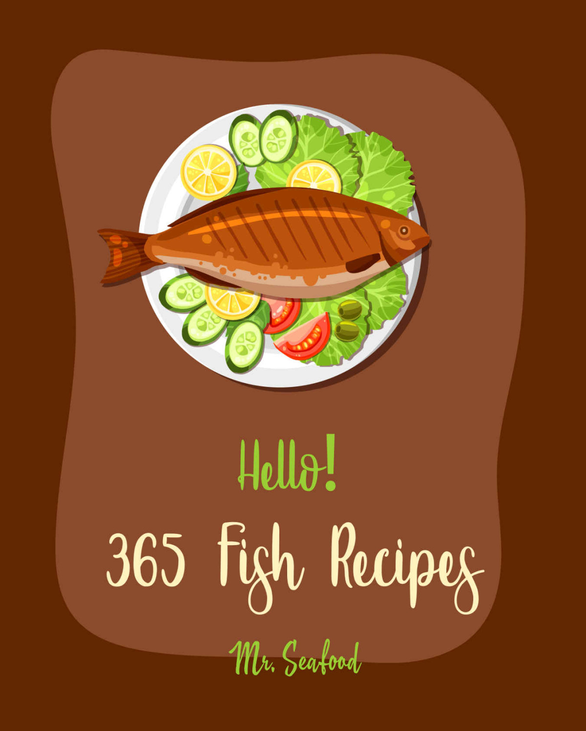 Hello 365 Fish Recipes Best Fish Cookbook Ever For Beginners Cod Recipes Catfish Recipes Halibut Recipes Grilled Fish Cookbook Sardine Cookbook Recipe Smoked Salmon Cookbook Book 1 Mr Shea Mr Seafood