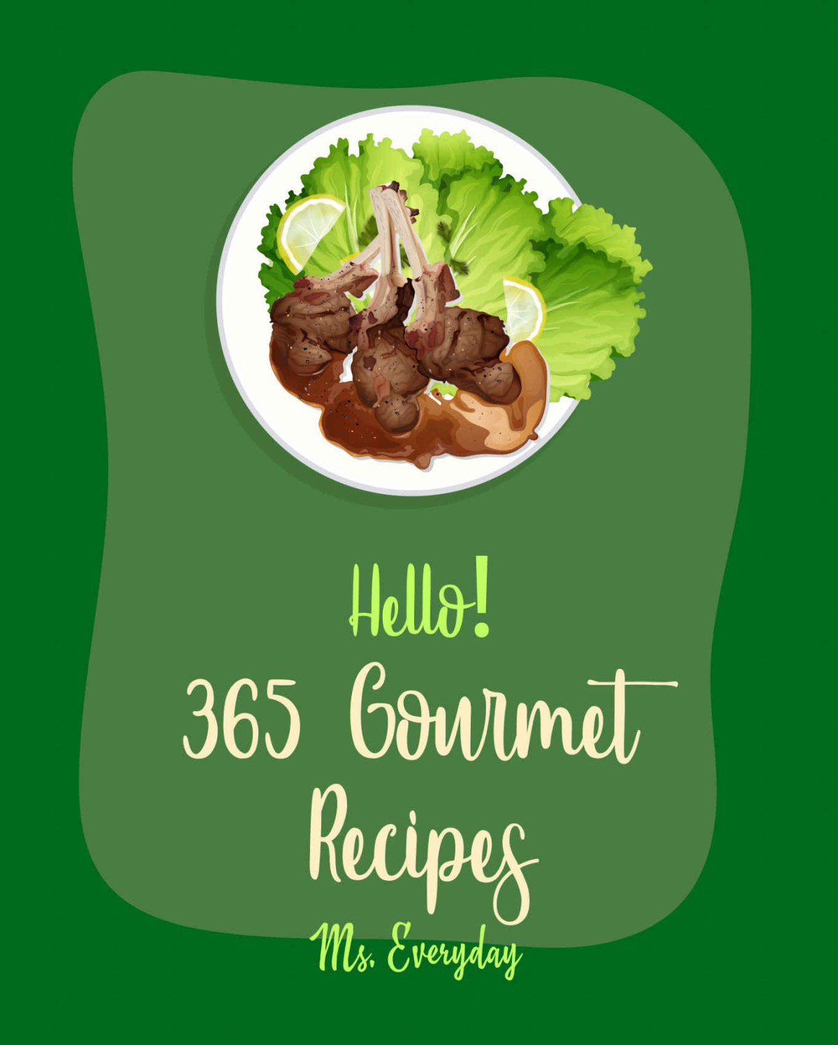 Hello 365 Gourmet Recipes Best Gourmet Cookbook Ever For Beginners Italian Appetizer Cookbook Salad Jar Cookbook Egg Salad Recipes Mexican Appetizer Cookbook Chopped Salad Cookbook Book 1 Ms Everett Ms Everyday