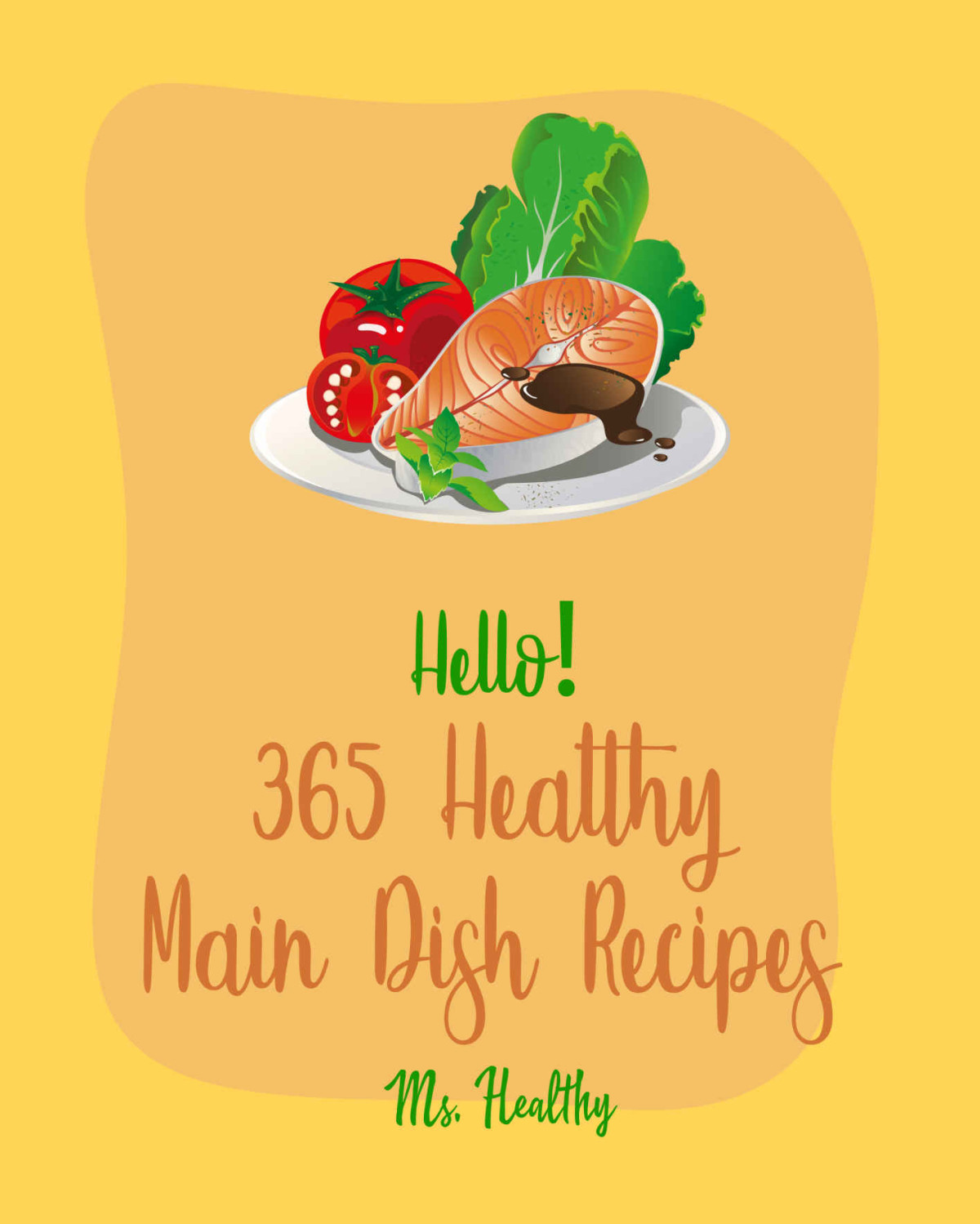 Hello 365 Healthy Main Dish Recipes Best Healthy Main Dish Cookbook Ever For Beginners Seafood Grilling Cookbook Chicken Breast Recipes Pork Chop Recipes Seafood Pasta Cookbook Book 1 Ms Hanna Ms Healthy
