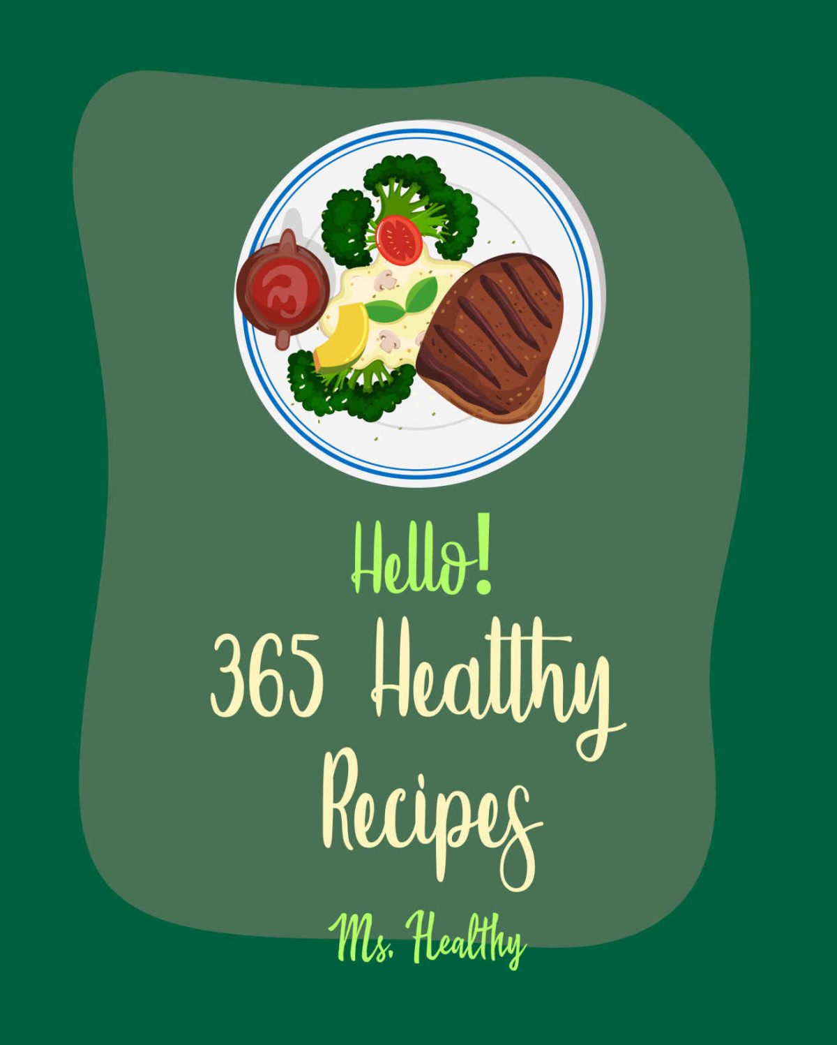 Hello 365 Healthy Recipes Best Healthy Cookbook Ever For Beginners Chinese Soup Cookbook Asian Salad Cookbook Mexican Appetizer Cookbook Summer Salads Cookbook Tuna Salad Cookbook Book 1 Ms Hanna Ms Healthy